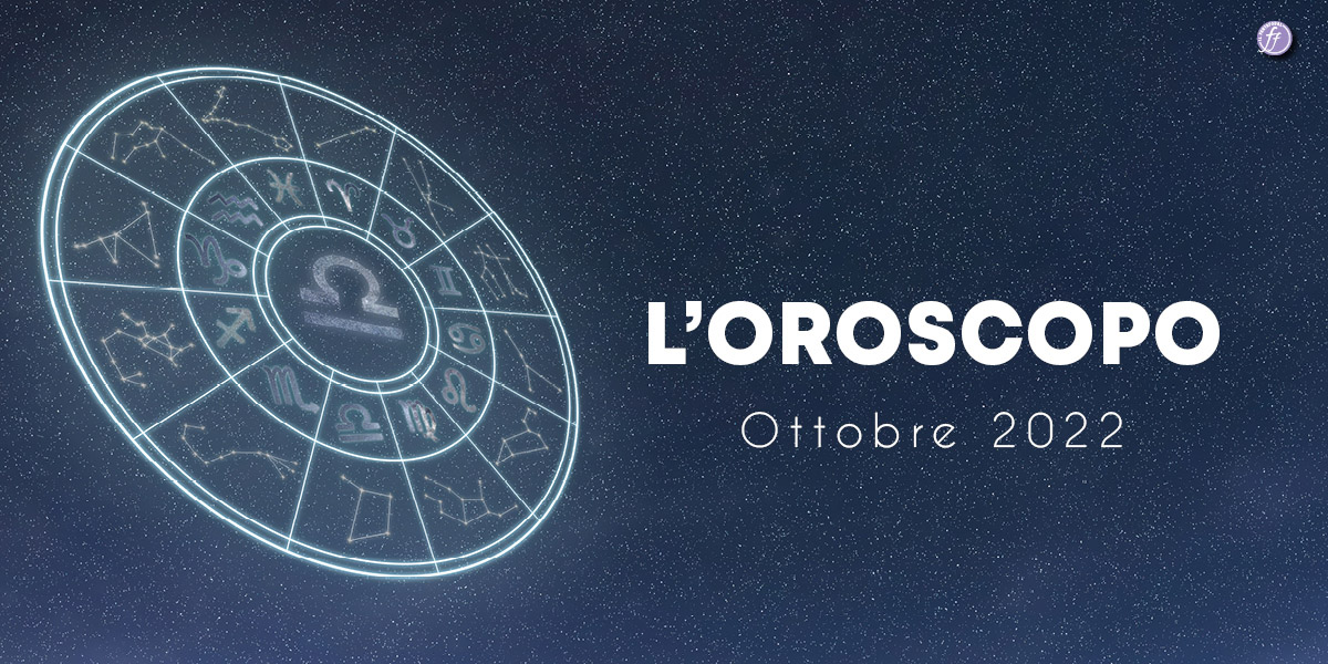 L'Oroscopo di Ottobre 2022